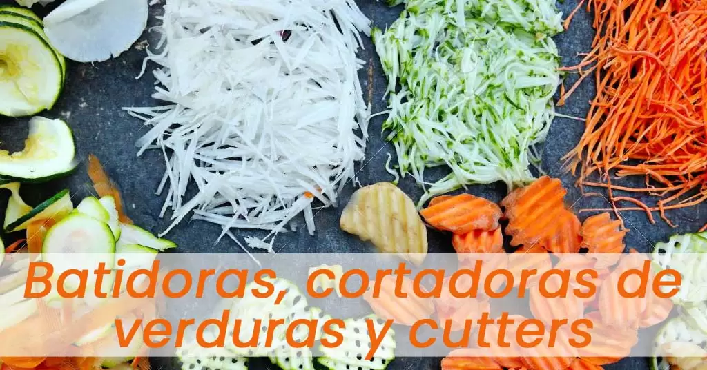 Batidoras, cortadoras de verduras y cutters